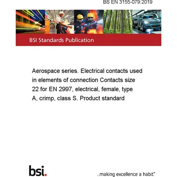 BS EN 3155-079:2019 Aerospace series. Electrical contacts used in elements of connection Contacts size 22 for EN 2997, electrical, female, type A, crimp, class S. Product standard Anglicky PDF
