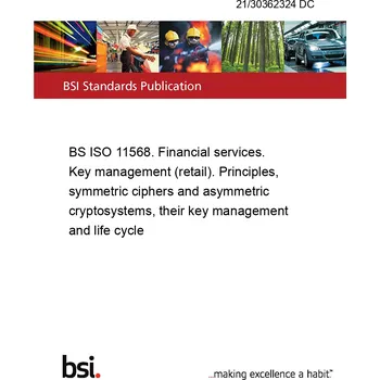 21/30362324 DC BS ISO 11568. Financial services. Key management (retail). Principles, symmetric ciphers and asymmetric cryptosystems, their key management and life cycle Anglicky Tisk