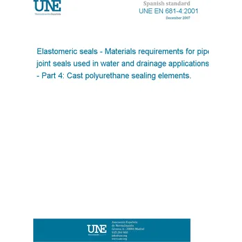 Cizojazyčná kniha UNE EN 681-4:2001 Elastomeric seals - Materials requirements for pipe joint seals used in water and drainage applications - Part 4: Cast polyurethane sealing elements. Španělsky PDF