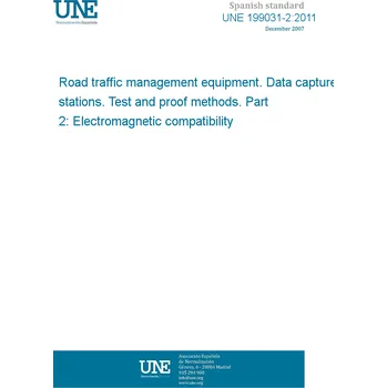Cizojazyčná kniha UNE 199031-2:2011 Road traffic management equipment. Data capture stations. Test and proof methods. Part 2: Electromagnetic compatibility Španělsky PDF
