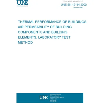 Umění UNE EN 12114:2000 THERMAL PERFORMANCE OF BUILDINGS. AIR PERMEABILITY OF BUILDING COMPONENTS AND BUILDING ELEMENTS. LABORATORY TEST METHOD Španělsky PDF