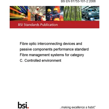 BS EN 61753-101-2:2006 Fibre optic interconnecting devices and passive components performance standard Fibre management systems for category C. Controlled environment Anglicky Tisk