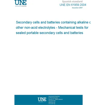 Cizojazyčná kniha UNE EN 61959:2004 Secondary cells and batteries containing alkaline or other non-acid electrolytes - Mechanical tests for sealed portable secondary cells and batteries Španělsky PDF