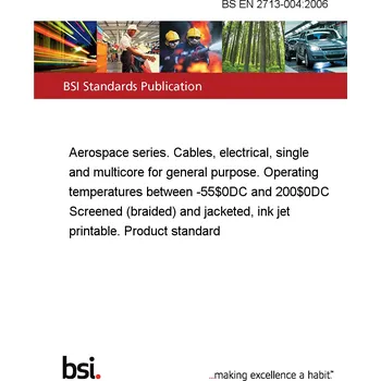 BS EN 2713-004:2006 Aerospace series. Cables, electrical, single and multicore for general purpose. Operating temperatures between -55°C and 200°C Screened (braided) and jacketed, ink jet printable. Product standard Anglicky Tisk