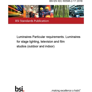 BS EN IEC 60598-2-17:2018 Luminaires Particular requirements. Luminaires for stage lighting, television and film studios (outdoor and indoor) Anglicky Tisk