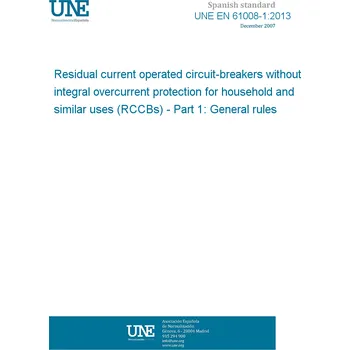 UNE EN 61008-1:2013 Residual current operated circuit-breakers without integral overcurrent protection for household and similar uses (RCCBs) - Part 1: General rules Anglicky Tisk