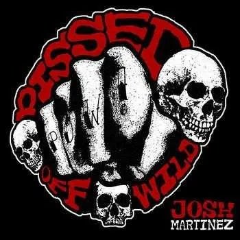 Zahraniční hudba CD Josh Martinez: Pissed Off Wild 2013