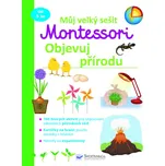 Můj velký sešit Montessori: Objevuj přírodu - Svojtka & Co. (2021, brožovaná)