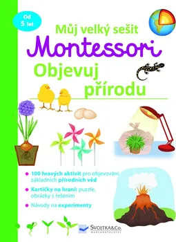 Předškolní výuka Můj velký sešit Montessori: Objevuj přírodu - Svojtka & Co. (2021, brožovaná)