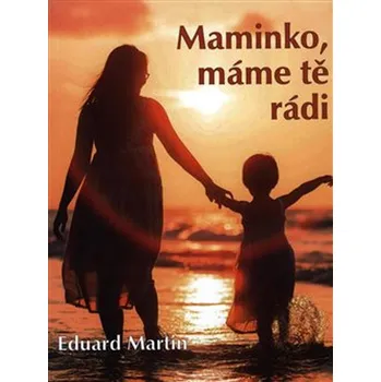 Maminko, máme tě rádi - Eduard Martin (2018, brožovaná)