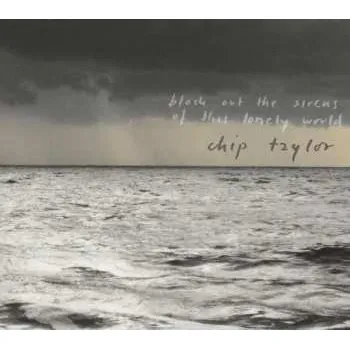 Zahraniční hudba 2CD Chip Taylor: Block Out The Sirens Of This Lonely World 2013
