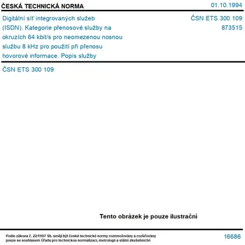 ČSN ETS 300 109 - Digitální síť integrovaných služeb (ISDN). Kategorie přenosové služby na okruzích 64 kbit/s pro neomezenou nosnou službu 8 kHz pro použití při přenosu hovorové informace. Popis služby - Tisk