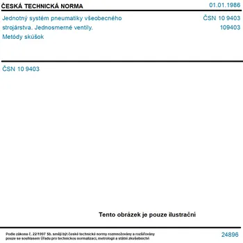 ČSN 10 9403 - Jednotný systém pneumatiky všeobecného strojárstva. Jednosmerné ventily. Metódy skúšok - Tisk