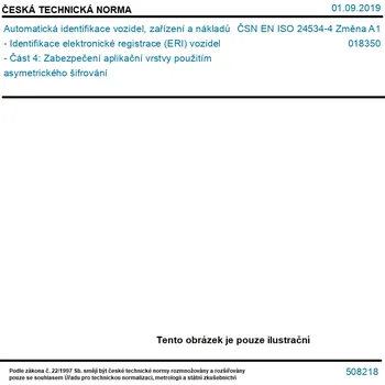 ČSN EN ISO 24534-4 Změna A1 - Automatická identifikace vozidel, zařízení a nákladů - Identifikace elektronické registrace (ERI) vozidel - Část 4: Zabezpečení aplikační vrstvy použitím asymetrického šifrování - Tisk