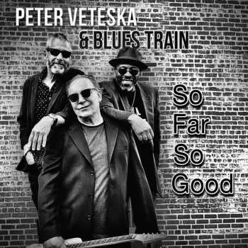 Zahraniční hudba CD Peter Veteska & Blues Train: So Far So Good 2022