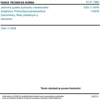 ČSN 11 9378 - Jednotný systém hydrauliky všeobecného strojárstva. Priamočiare jednostupňové hydromotory. Rady základných parametrov - Tisk