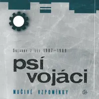 Mučivé vzpomínky: Skladby z let 1987-1989 - Psí Vojáci [CD]