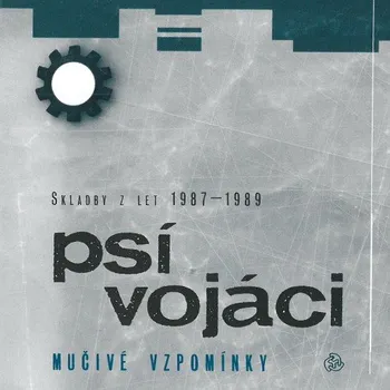 Česká hudba Mučivé vzpomínky: Skladby z let 1987-1989 - Psí Vojáci [CD]