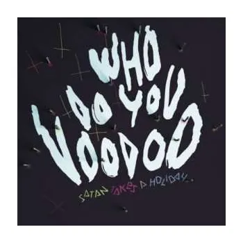 Zahraniční hudba LP Satan Takes A Holiday: Who Do You Voodoo 2014