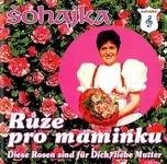 Růže pro maminku - Šohajka [CD]