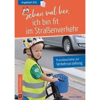 Projektheft Kita: Schau mal her - ich bin fit im Straßenverkehr - Sölkner, Andrea