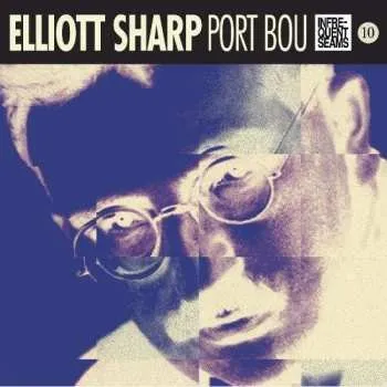 Zahraniční hudba CD Elliott Sharp: Port Bou DIGI 2016 Digipack