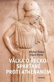 Válka o Řecko: Sparťané proti Athéňanům - Michal Habaj, Pavel Nývlt (2022, brožovaná)