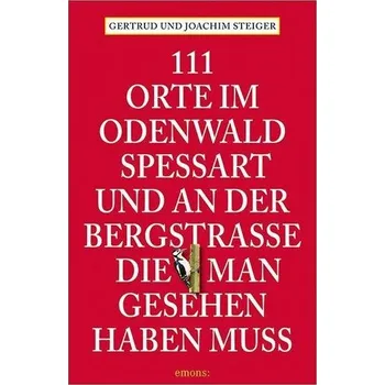 Cestování 111 Orte im Odenwald, Spessart und an der Bergstrasse, die man gesehen haben muss - Steiger, Gertrud [DE] (2021, Měkká, Emons Verlag)