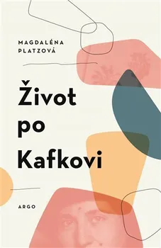 Literární biografie Život po Kafkovi - Magdalena Platzová (2022, pevná)