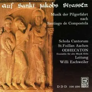 Zahraniční hudba CD Schola Cantorum St. Foillan Aachen: Auf Sankt Jakobs Strassen: Musik Der Pilgerfahrt Nach Santiago De Compostela 2012