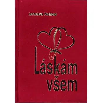 Poezie Láskám všem - Jaroslava Pechová