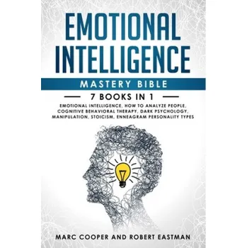 Cizojazyčná kniha Emotional Intelligence Mastery Bible 7 Books in 1: Emotional Intelligence, How to Analyze People, Cognitive Behavioral Therapy, Dark Psychology, Manip – Marc Cooper,Robert Eastman (EN)