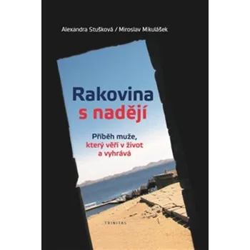 Rakovina s nadějí - Miroslav Mikulášek, Alexandra Stušková