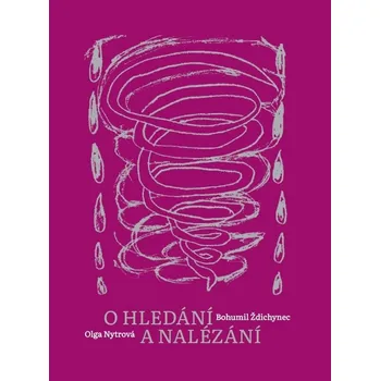 O hledání a nalézání - Olga Nytrová, Bohumil Ždichnec (2021, pevná)