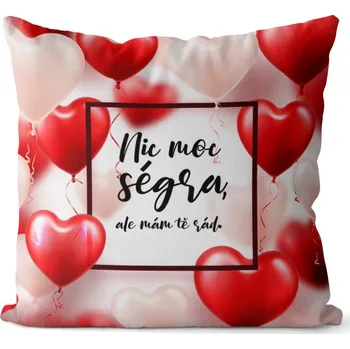 Dekorativní polštářek Polštář Nic moc ségra, ale mám tě rád (Velikost: 40 x 40 cm)