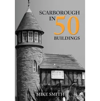 Cestování Scarborough in 50 Buildings - Mike Smith