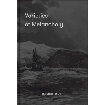 Varieties of Melancholy: A hopeful guide to our sombre moods - The School of Life