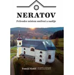 Neratov: Průvodce místem smíření a…