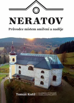 Neratov: Průvodce místem smíření a naděje - Tomáš Kutil (2022, brožovaná)