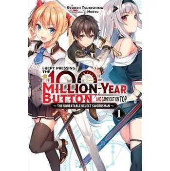 I Kept Pressing the 100-Million-Year Button and Came Out on Top, Vol. 1 (light novel) - Mokyu, Mokyu a Tsukishima, Syuichi
