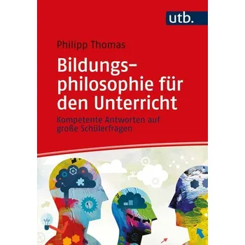 Bildungsphilosophie für den Unterricht - Thomas, Philipp