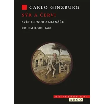 Sýr a červi: Svět jednoho mlynáře kolem roku 1600 - Carlo Ginzburg (2022, vázaná)