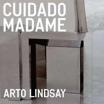 Zahraniční hudba CD Arto Lindsay: Cuidado Madame 2017