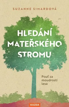 Hledání mateřského stromu: Pouť za moudrostí lesa - Suzanne Simardová (2022, vázaná)