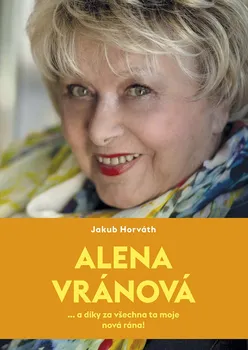 Literární biografie Alena Vránová: ... a díky za všechna ta moje nová rána! - Jakub Horváth (2022, pevná)