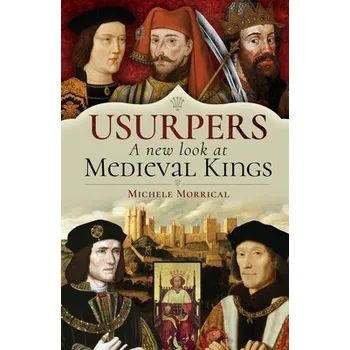 Cizojazyčná kniha Usurpers, A New Look at Medieval Kings - Morrical, Michele