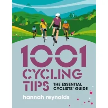 1001 Cycling Tips - Charlton, Rebecca; Hicks, Robert; Reynolds, Hannah
