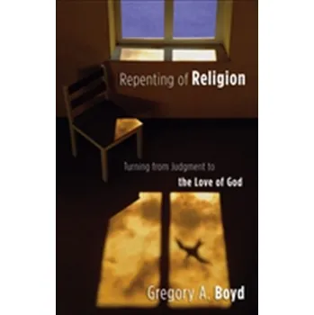 Repenting of Religion - Boyd, Gregory A.