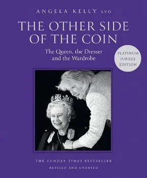 Literární biografie The Other Side of the Coin: The Queen, the Dresser and The Wardrobe: Platinum Edition - Angela Kelly [EN] (2022, pevná)