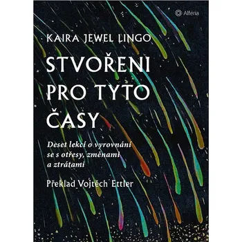 Stvořeni pro tyto časy: Deset lekcí o vyrovnání se s otřesy, ztrátami a změnami Kniha